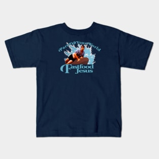 Fast Food Jesus Part of Your World Kids T-Shirt